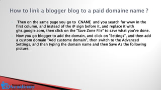  Then on the same page you go to CNAME and you search for www in the first column, and instead of the @ sign before it, and replace it with ghs.google.com, then click on the "Save Zone File" to save what you've done. 
Now you go blogger to add the domain, and click on "Settings", and then add a custom domain "Add custome domain", then switch to the Advanced Settings, and then typing the domain name and then Save As the following picture:  