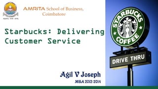 Starbucks: Delivering
Customer Service

 