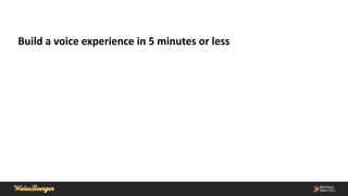 Build a voice experience in 5 minutes or less
 