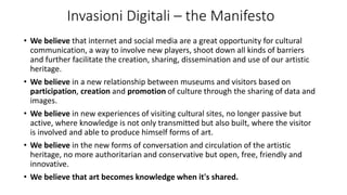 Invasioni Digitali – the Manifesto
• We believe that internet and social media are a great opportunity for cultural
commun...