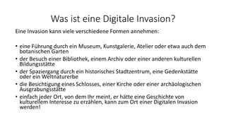 Was ist eine Digitale Invasion?
Eine Invasion kann viele verschiedene Formen annehmen:
• eine Führung durch ein Museum, Ku...