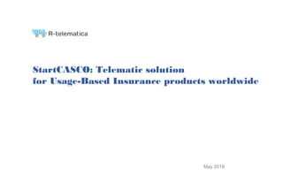 StartCASCO: Telematic solution
for Usage-Based Insurance products worldwide
May 2018
 