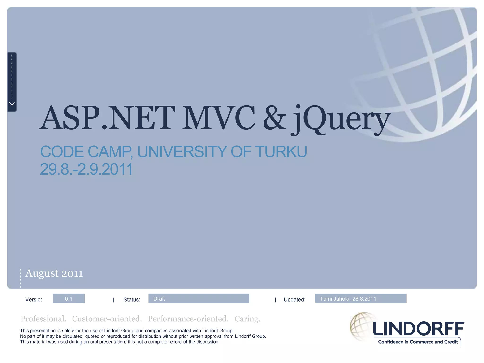 ASP.NET MVC & jQueryCODE CAMP, University of Turku29.8.-2.9.2011August 2011Versio:                                               |      Status: 	                                   	     |     Updated:0.1DraftTomi Juhola, 28.8.2011