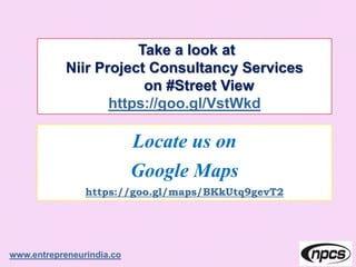 Take a look at
Niir Project Consultancy Services
on #Street View
https://goo.gl/VstWkd
www.entrepreneurindia.co
Locate us on
Google Maps
https://goo.gl/maps/BKkUtq9gevT2
 
