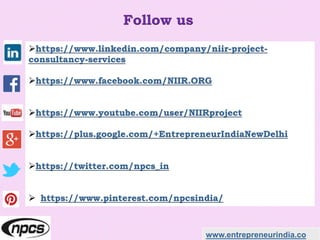 https://www.linkedin.com/company/niir-project-
consultancy-services
https://www.facebook.com/NIIR.ORG
https://www.youtube.com/user/NIIRproject
https://plus.google.com/+EntrepreneurIndiaNewDelhi
https://twitter.com/npcs_in
 https://www.pinterest.com/npcsindia/
www.entrepreneurindia.co
Follow us
 