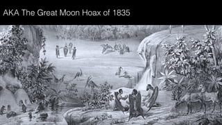 AKA The Great Moon Hoax of 1835
 