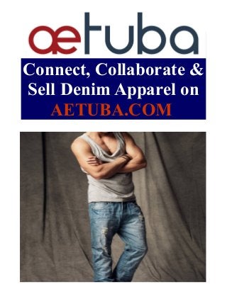 Connect, Collaborate &
Sell Denim Apparel on
AETUBA.COM
 