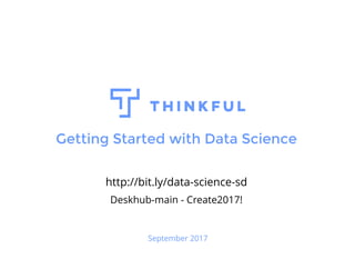 Getting Started with Data Science
September 2017
http://bit.ly/data-science-sd
Deskhub-main - Create2017!
 