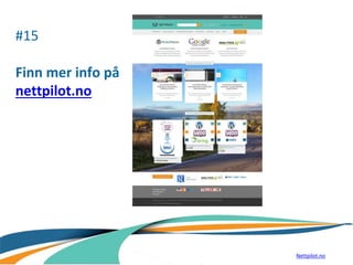 #15
Finn mer info på
nettpilot.no
Nettpilot.no
 
