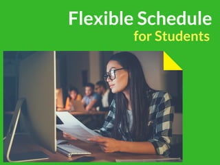 for Students
Flexible Schedule
 