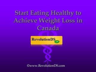 Start Eating Healthy to Achieve Weight Loss in Canada ©www.RevolutionDS.com 