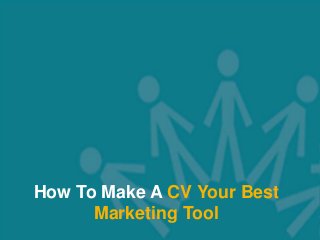 Web: www.connor.co.uk | Email: tccinfo@connor.co.uk | Tel: 01491 414 010
1
How To Make A CV Your Best
Marketing Tool
 