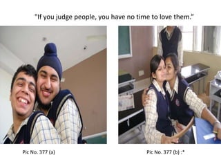"If you judge people, you have no time to love them.” Pic No. 377 (a)Pic No. 377 (b) :*