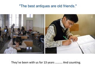 "The best antiques are old friends."They’ve been with us for 13 years ………. And counting.