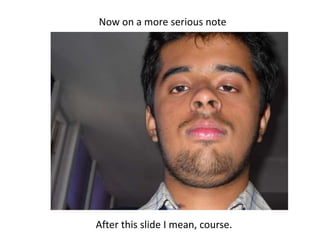 Now on a more serious noteAfter this slide I mean, course.