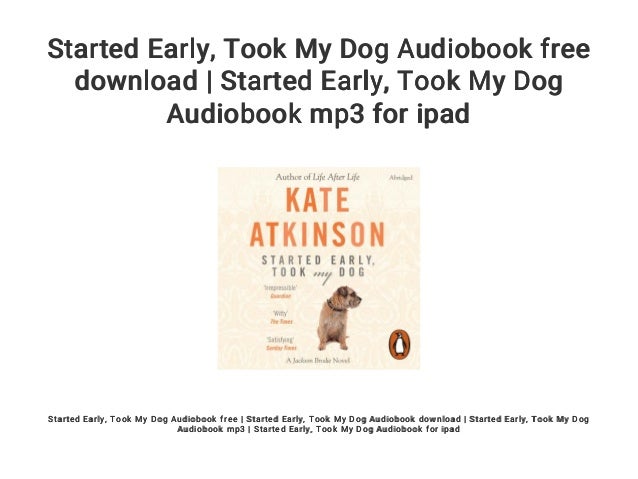 started early took my dog started early took my dog