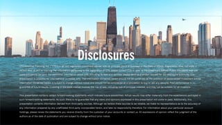 Disclosures
CTS Financial Planning, Inc. (“CTS”) is an SEC registered investment adviser with its principal place of business in the State of Illinois. Registration does not imply a
certain level of skill or training. For information pertaining to the registration of CTS, please contact CTS or refer to the Investment Adviser Public Disclosure web site
(www.adviserinfo.sec.gov). For additional information about CTS, including its fees and services, please send us a written request for our disclosure brochure. This
presentation is provided for informational purposes only. The information contained herein should not be construed as the provision of personalized investment advice.
Information contained herein is subject to change without notice and should not be considered as a solicitation to buy or sell any security. Past performance is no
guarantee of future results. Investing in the stock market involves the risk of loss, including loss of principal invested, and may not be suitable for all investors.
This presentation contains certain forward-looking statements which indicate future possibilities. Actual results may differ materially from the expectations portrayed in
such forward-looking statements. As such, there is no guarantee that any views and opinions expressed in this presentation will come to pass. Additionally, this
presentation contains information derived from third party sources. Although we believe these sources to be reliable, we make no representations as to the accuracy of
any information prepared by any unaffiliated third party incorporated herein, and take no responsibility therefore. For information about your particular account
holdings, please review the statements you receive directly from the custodian of your accounts or contact us. All expressions of opinion reflect the judgment of the
authors as of the date of publication and are subject to change without prior notice.
 