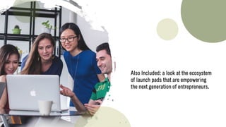Also Included: a look at the ecosystem
of launch pads that are empowering
the next generation of entrepreneurs.
 