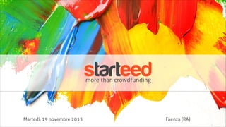 starteed
more than crowdfunding

Martedì, 19 novembre 2013

Faenza (RA)

 