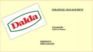 Presented By
Ishawar Kumar
Submitted At
IQRA University
STRATEGIC MANAGEMENT
 