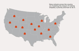 Many schools across the country
are modeling the impact of making
empathy a priority and how to do it.
 