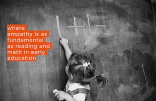 where
empathy is as
fundamental
as reading and
math in early
education
 
