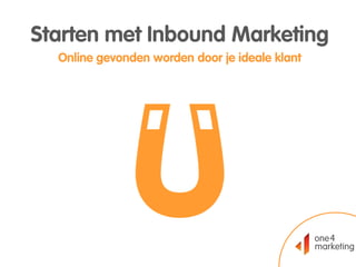 Starten met Inbound Marketing
Online gevonden worden door je ideale klant
 