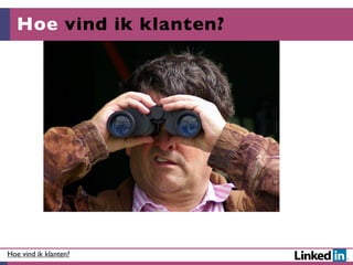 Hoe vind ik klanten?




Hoe vind ik klanten?
 