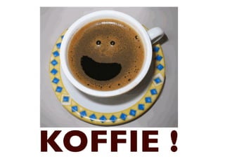 KOFFIE !
 