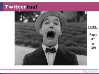 Twittertaal


              UHM...

              Reply
               RT
                #
               DM
 