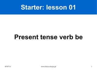 Starter: lesson 01 Present tense verb be 