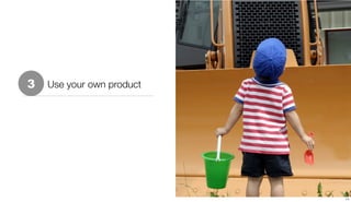3   Use your own product




                           11
 