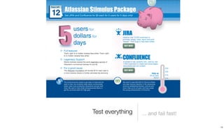 Test everything   ... and fail fast!

                                       15
 