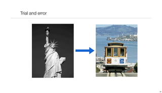 Trial and error




                  16
 