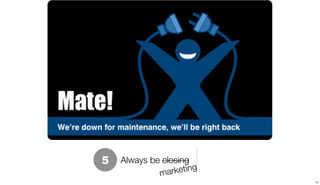 5   Always be closing
             mark  eting
                           17
 