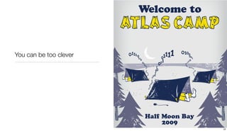 You can be too clever




                        22
 