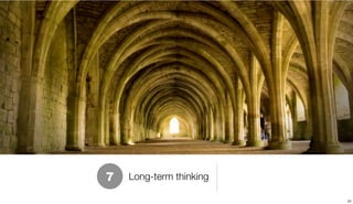 7   Long-term thinking

                         25
 