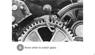 8   Know when to switch gears

                                29
 