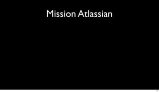 Mission Atlassian




                    37
 