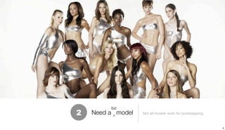 biz
2   Need a ^ model   Not all models work for bootstapping


                                                            8
 