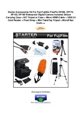 Starter Accessories Kit For Fuji Fujifilm FinePix XP200, XP170,
XP150, XP100 Waterproof Digital Camera Includes Deluxe
Carrying Case + 50? Tripod w/ Case + Micro HDMI Cable + USB 2.0
Card Reader + Float Strap + Mini TableTop Tripod + MicroFiber
Cloth ++
Click Image for Full Reviews
Price: Click to check low price !!!
 