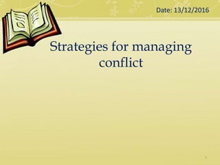 Strategies for managing
conflict
Date: 13/12/2016
1
 