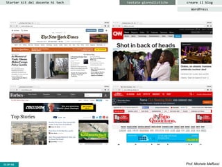 CC-BY- Prof. Michele MaffucciCC-BY-SA
Starter kit del docente hi tech creare il blogtestate giornalistiche
WordPress
 