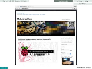 CC-BY- Prof. Michele MaffucciCC-BY-SA
Starter kit del docente hi tech creare il blogmaffucci.it
WordPress
 
