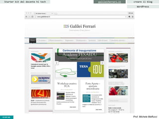 CC-BY- Prof. Michele MaffucciCC-BY-SA
Starter kit del docente hi tech creare il bloggalileiferrari.it
WordPress
 