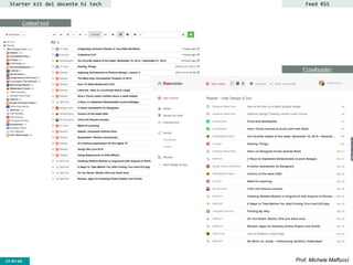CC-BY- Prof. Michele MaffucciCC-BY-SA
Starter kit del docente hi tech Feed RSS
CommaFeed
FlowReader
 