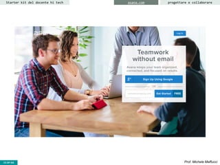 progettare e collaborareStarter kit del docente hi tech asana.com
CC-BY-SA Prof. Michele Maffucci
 