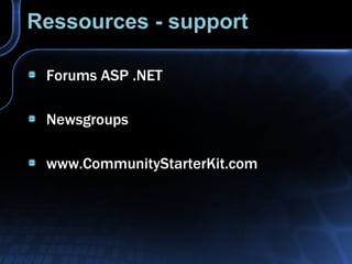 Ressources - support Forums ASP .NET Newsgroups www.CommunityStarterKit.com 