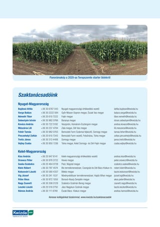 AGRO
Táplálunk és védünk
Panorámakép a 2020-as Terepszemle starter blokkról
Szaktanácsadóink
Nyugat-Magyarország
Bujdosó Attila 	 +36 30 6767 043	 Nyugat-magyarországi értékesítési vezető	 lattila.bujdoso@kwizda.hu
Varga Balázs	 +36 30 2222 584	 Győr-Moson-Sopron megye, Észak Vas megye	 balazs.varga@kwizda.hu
Németh Tibor	 +36 20 610 7222	 Fejér megye	 tibor.nemeth@kwizda.hu
Sebestyén István	 +36 30 982 0766	 Baranya megye	 istvan.sebestyen@kwizda.hu
Kovács András	 +36 30 722 5192	 Veszprém, Komárom-Esztergom megye	 andras.kovacs@kwizda.hu
Mészáros Lili	 +36 30 237 4784	 Zala megye, Dél Vas megye	 lili.meszaros@kwizda.hu
Fehér Tamás	 +36 30 982 0763	 Bemutató Farm Szakmai fejlesztő, Somogy megye	 tamas.feher@kwizda.hu
Pinczehelyi Zoltán	 +36 20 610 7343	 Bemutató Farm vezető, Felsőnána, Tolna megye	 zoltan.pinczehelyi@kwizda.hu
Treitz János	 +36 30 313 4406	 Somogy megye	 janos.treitz@kwizda.hu
Vejtey Csaba	 +36 30 950 1336	 Tolna megye, Kelet Somogy- és Dél-Fejér megye	 csaba.vejtey@kwizda.hu
Kelet-Magyarország
Kiss András	 +36 20 947 6141	 Kelet-magyarországi értékesítési vezető	 andras.kiss@kwizda.hu
Oravecz Péter	 +36 30 978 3722	 Heves megye	 peter.oravecz@kwizda.hu
Saska Szabolcs	 +36 20 464 0728	 Pest, Nógrád megye	 szabolcs.saska@kwizda.hu
Klein Róbert	 +36 30 797 4574	 Bio termékmenedzser, Csongrád és Dél Bács-Kiskun m.	 robert.klein@kwizda.hu
Kolozsvári László	 +36 30 580 4357	 Békés megye	 laszlo.kolozsvari@kwizda.hu
Vig József	 +36 30 241 1537	 Növényvédőszer termékmenedzser, Hajdú-Bihar megye	 jozsef.vig@kwizda.hu
Péter Ákos	 +36 30 972 1050	 Borsod-Abaúj-Zemplén megye	 akos.peter@kwizda.hu
Nagy Zsanett	 +36 30 306 0129	 Szabolcs-Szatmár-Bereg megye	 zsanett.nagy@kwizda.hu
Leszkó László	 +36 20 519 2750	 Jász-Nagykun-Szolnok megye	 laszlo.leszko@kwizda.hu
Hámos András	 +36 30 111 6749	 Észak Bács- Kiskun megye	 andras.hamos@kwizda.hu
Keresse kollégáin­
kat bizalommal, www.kwizda.hu/szaktanacsadok
 