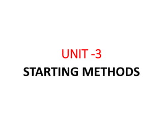UNIT -3
STARTING METHODS
 